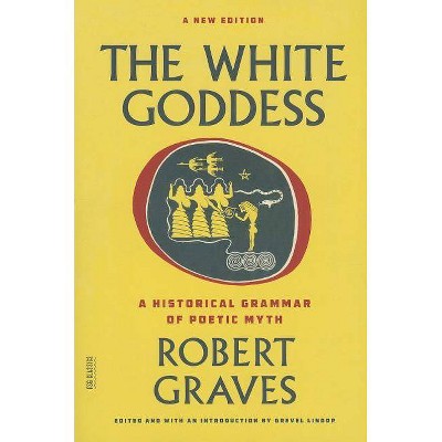 The White Goddess - (FSG Classics) 2nd Edition by  Robert Graves (Paperback)