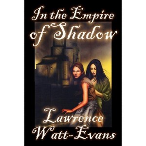 In the Empire of Shadow - (Worlds of Shadow) by  Lawrence Watt-Evans (Paperback) - 1 of 1