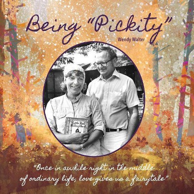 Being "Pickity" - by  Wendy Walter (Paperback)