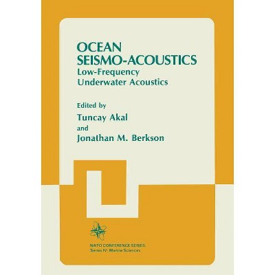 Ocean Seismo-Acoustics - by  T Akal & J M Berkson (Paperback)