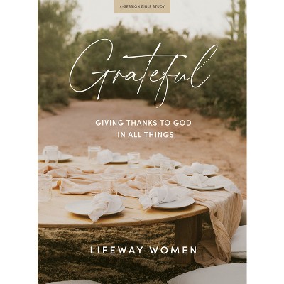 Grateful - Bible Study Book - by  Lifeway Women (Paperback)