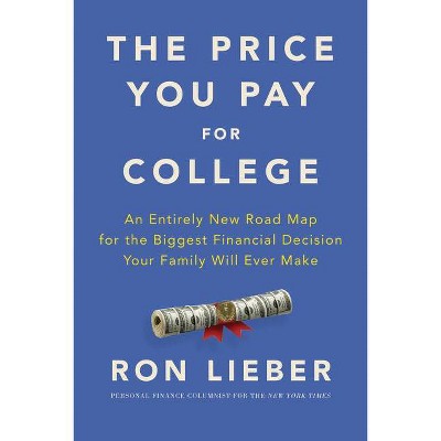 The Price You Pay for College - by  Ron Lieber (Hardcover)
