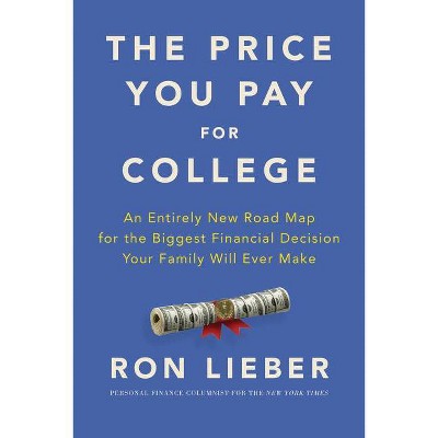 The Price You Pay for College - by  Ron Lieber (Hardcover)