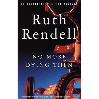 No More Dying Then - (Inspector Wexford) by  Ruth Rendell (Paperback)