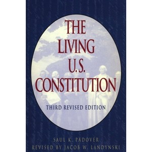 The Living U.S. Constitution - 3rd Edition by  Saul K Padover (Paperback) - 1 of 1