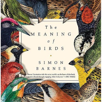 The Meaning of Birds - by  Simon Barnes (Hardcover)