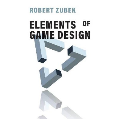 Elements of Game Design - by  Robert Zubek (Hardcover)