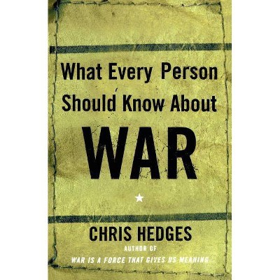 What Every Person Should Know about War - by  Chris Hedges (Paperback)