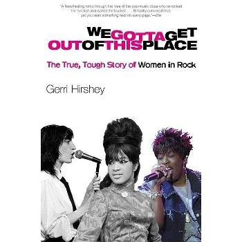 We Gotta Get Out of This Place - by  Gerri Hirshey (Paperback)