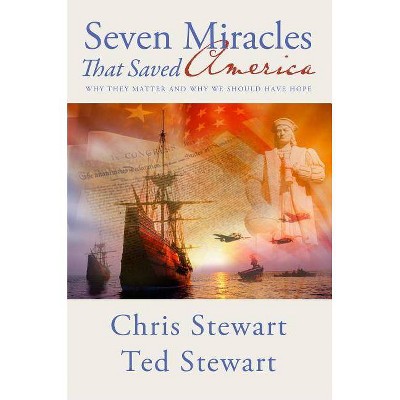 Seven Miracles That Saved America - by  Chris Stewart & Ted Stewart (Paperback)