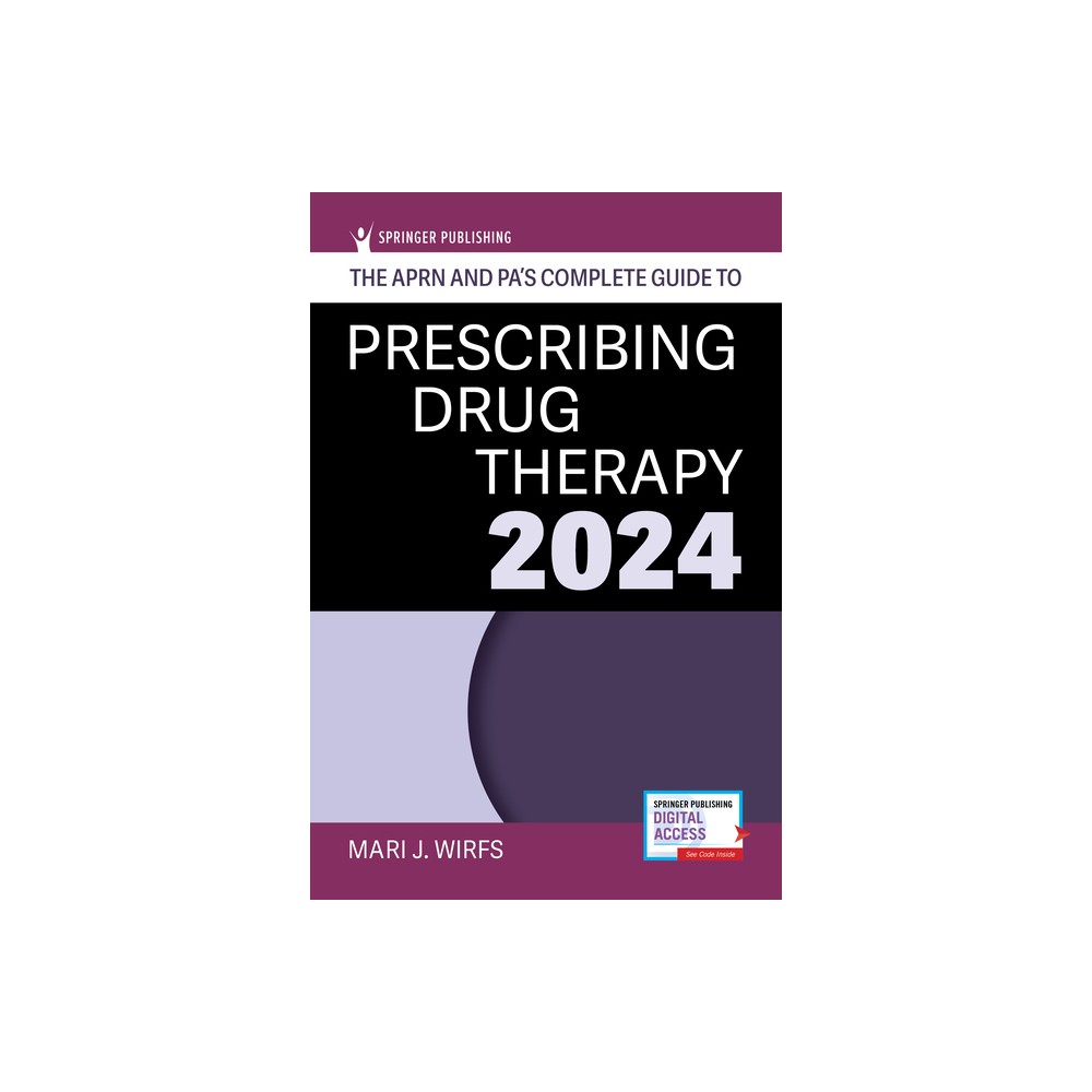The Aprn and Pa's Complete Guide to Prescribing Drug Therapy 2024 - 6th Edition by Mari J Wirfs (Paperback)