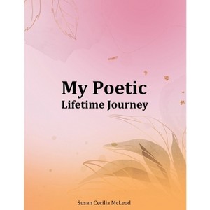 My Poetic Lifetime Journey - by  Susan Cecilia McLeod (Paperback) - 1 of 1