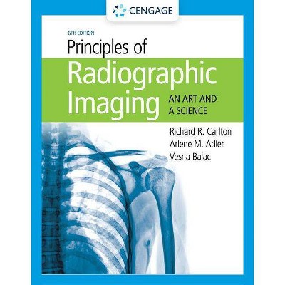 Principles of Radiographic Imaging - 6th Edition by  Richard R Carlton & Arlene M Adler & Vesna Balac (Hardcover)