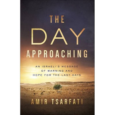 The Day Approaching - by  Amir Tsarfati (Paperback)