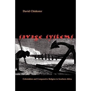 Savage Systems - (Studies in Religion and Culture) by  David Chidester (Paperback) - 1 of 1