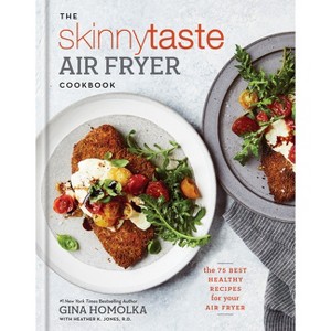 Skinnytaste Air Fryer Cookbook : The 75 Best Healthy Recipes for Your Air Fryer - (Hardcover) - by Gina Homolka & Heather K. Jones - 1 of 1