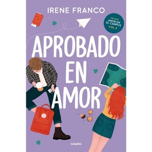 Aprobado En Amor / A Passing Grade in Love - (Amor en el Campus) by  Irene Franco (Paperback) - 1 of 1