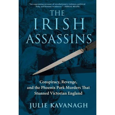 The Irish Assassins - by  Julie Kavanagh (Hardcover)