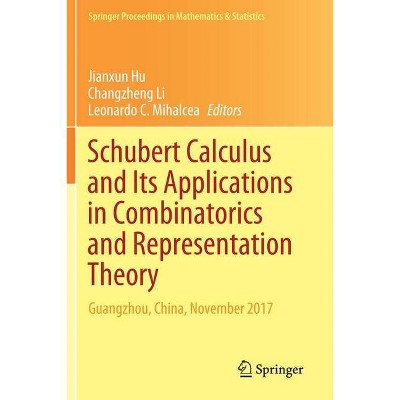 Schubert Calculus and Its Applications in Combinatorics and Representation Theory - by  Jianxun Hu & Changzheng Li & Leonardo C Mihalcea (Paperback)