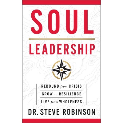 Soul Leadership - by  Steve Robinson (Hardcover)