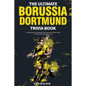 The Ultimate Borussia Dortmund Trivia Book - by  Ray Walker (Paperback) - 1 of 1