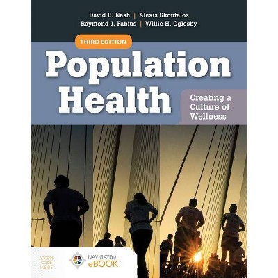 Population Health: Creating a Culture of Wellness - 3rd Edition by  David B Nash & Alexis Skoufalos & Raymond J Fabius & Willie H Oglesby (Paperback)