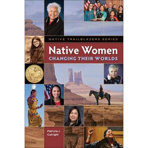 Native Women Changing Their Worlds - (Native Trailblazers) by  Patricia Cutright (Paperback) - 1 of 1