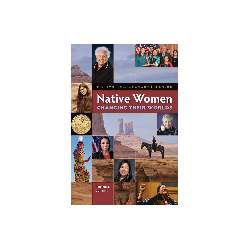 Native Women Changing Their Worlds - (Native Trailblazers) by Patricia Cutright (Paperback)