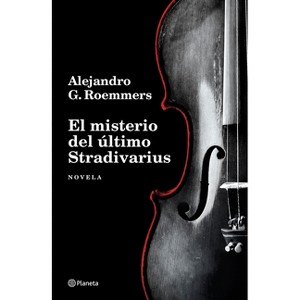 El Misterio del Último Stradivarius (Novela) / The Mystery of the Last Stradivarius (a Novel) - by  Alejandro G Roemmers (Paperback) - 1 of 1