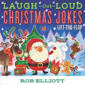 Laugh-Out-Loud Christmas Jokes: Lift-The-Flap - (Laugh-Out-Loud Jokes for Kids) by  Rob Elliott (Paperback)