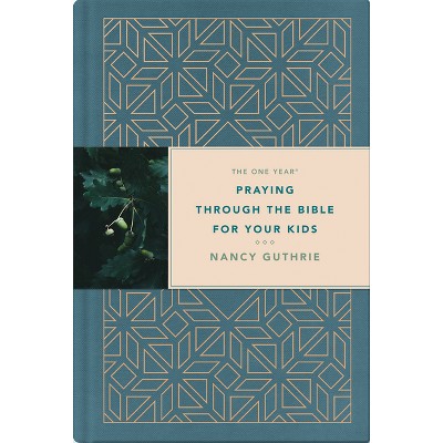 The One Year Praying Through the Bible for Your Kids - by Nancy Guthrie