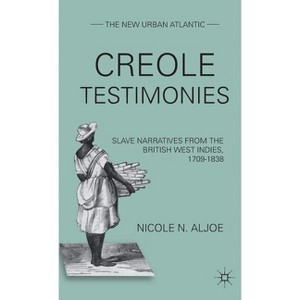 Creole Testimonies - (New Urban Atlantic) by  N Aljoe (Hardcover) - 1 of 1
