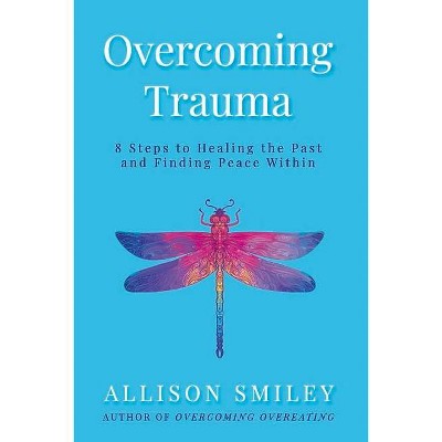 Overcoming Trauma - by  Allison Smiley (Paperback)