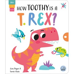 How Toothy Is a T. Rex? - (Slide and Seek - Multi-Stage Pull Tab Books) by Lisa Regan - 1 of 1