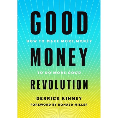 Good Money Revolution - by  Derrick Kinney (Hardcover)