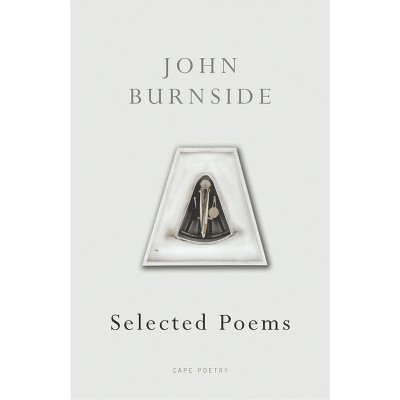Selected Poems - (Cape Poetry) by  John Burnside (Paperback)