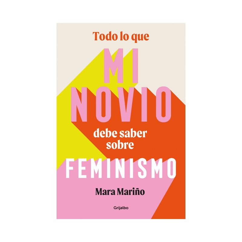 Todo Lo Que Mi Novio Debe Saber Sobre Feminismo / Everything My Boyfriend Should Know about Feminism - by  Mara Mariño García (Paperback), 1 of 2
