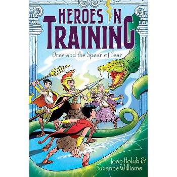 Ares and the Spear of Fear - (Heroes in Training) by Joan Holub & Suzanne Williams