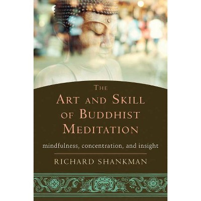 The Art and Skill of Buddhist Meditation - by  Richard Shankman (Paperback)