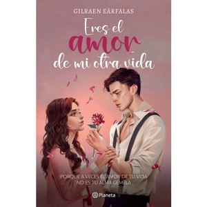Eres El Amor de Mi Otra Vida (Novela) / You're the Love of My Other Life (a Novel) - by  Gilraen Eärfalas (Paperback) - 1 of 1