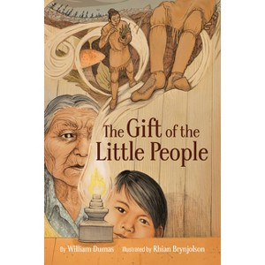 The Gift of the Little People - (The Six Seasons of the Asiniskaw Ithiniwak) by  William Dumas (Hardcover) - 1 of 1