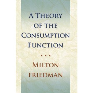 Theory of the Consumption Function - (National Bureau of Economic Research) by  Milton Friedman (Paperback) - 1 of 1