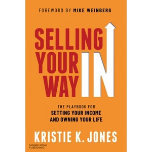 Selling Your Way in - by  Kristie K Jones (Paperback) - 1 of 1