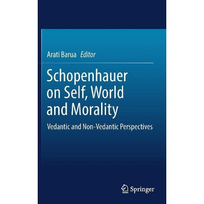 Schopenhauer on Self, World and Morality - by  Arati Barua (Hardcover)