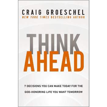 Think Ahead - by  Craig Groeschel (Hardcover)