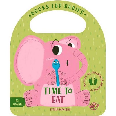 Time to Eat - (Bit by Bit I Learn More and I Grow Big) by  Esther Burgueño (Board Book)