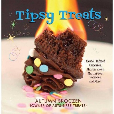 Tipsy Treats - by  Autumn Skoczen (Hardcover)