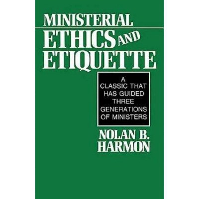 Ministerial Ethics and Etiquette - 2nd Edition by  Nolan Harmon (Paperback)