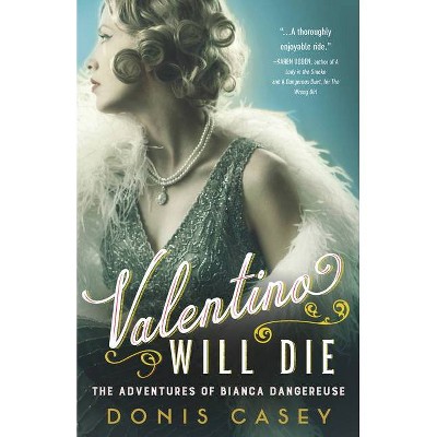 Valentino Will Die - (Bianca Dangereuse Hollywood Mysteries) by  Donis Casey (Paperback)