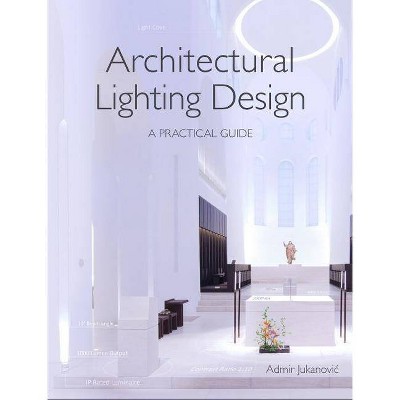  Architectural Lighting Design - by  Admir Jukanovic (Paperback) 